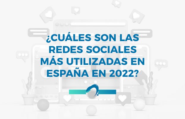 ¿Cuáles son las redes sociales más utilizadas en España en 2022?
